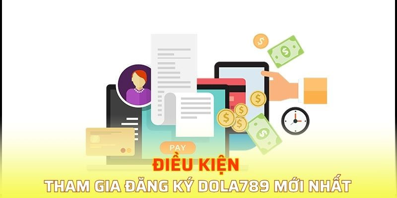 Điều kiện đăng ký Dola789