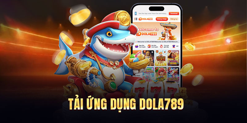 Hướng dẫn tải app Dola789